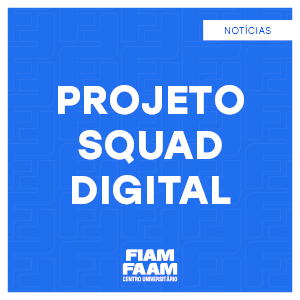 Centro Universitário FIAM-FAAM inicia a seleção para seu Squad Digital